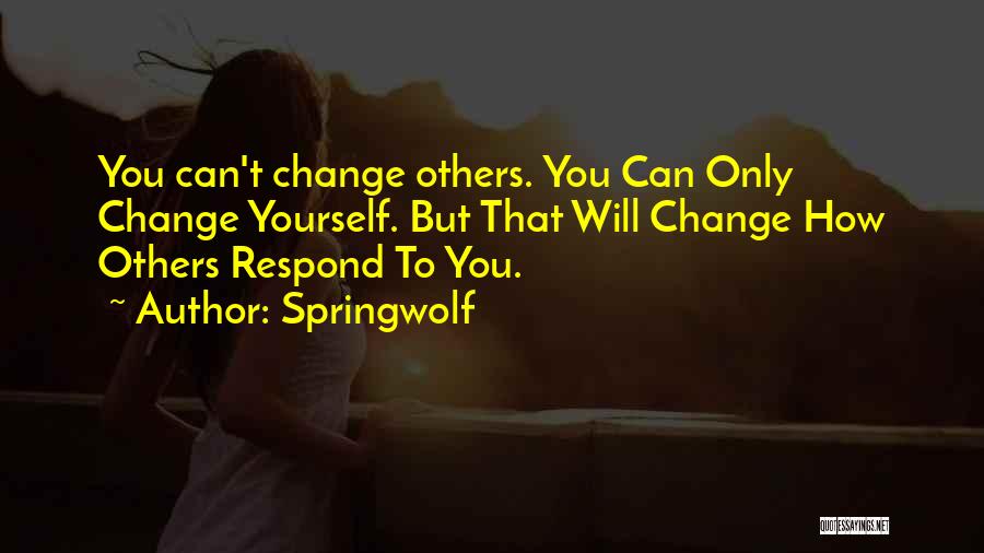 Can't Change Others Quotes By Springwolf