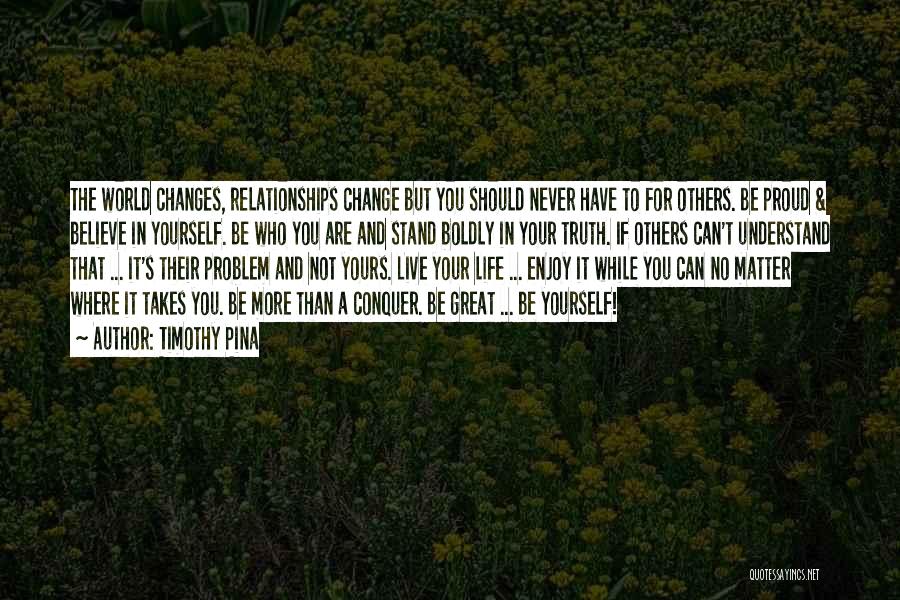 Can't Change Others Quotes By Timothy Pina