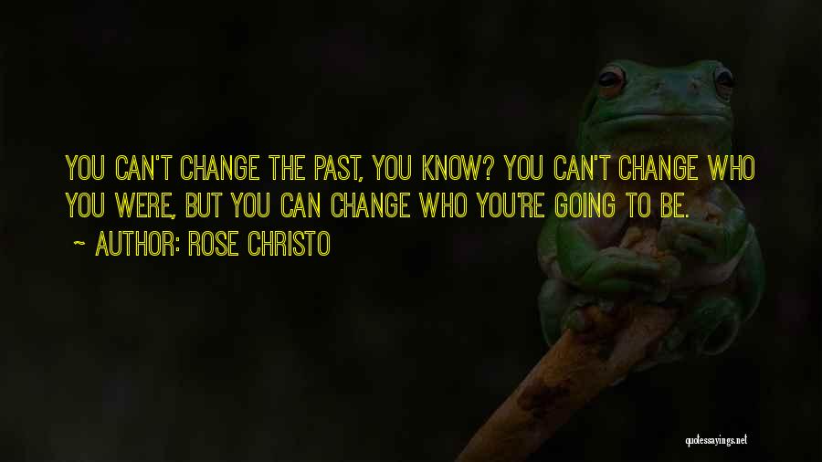 Can't Change Quotes By Rose Christo
