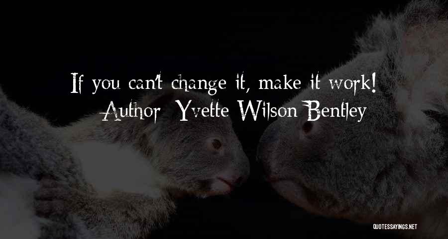 Can't Change Quotes By Yvette Wilson Bentley