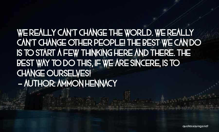 Can't Change The World Quotes By Ammon Hennacy