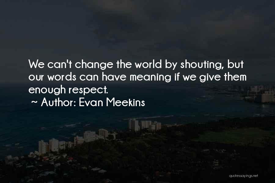 Can't Change The World Quotes By Evan Meekins