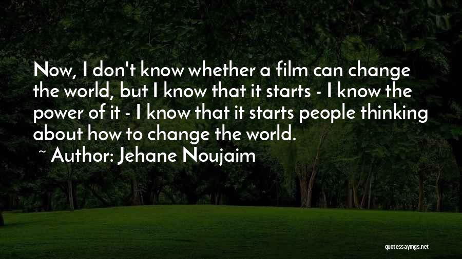 Can't Change The World Quotes By Jehane Noujaim