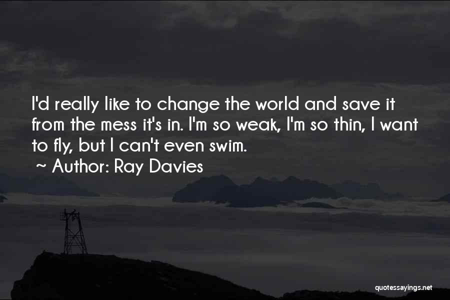 Can't Change The World Quotes By Ray Davies