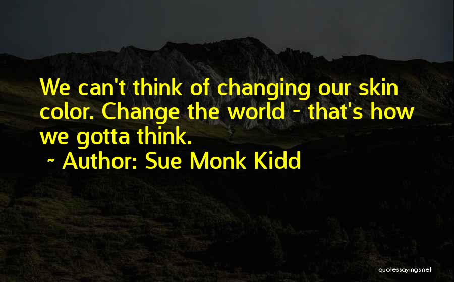 Can't Change The World Quotes By Sue Monk Kidd