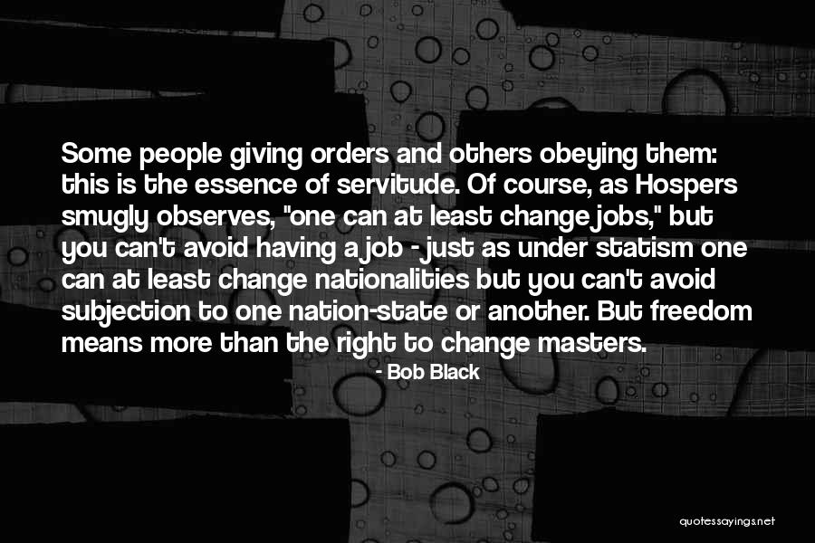 Can't Change Them Quotes By Bob Black Can't Change Them Quotes By Bob Black