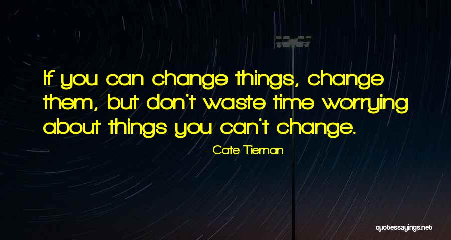 Can't Change Them Quotes By Cate Tiernan Can't Change Them Quotes By Cate Tiernan