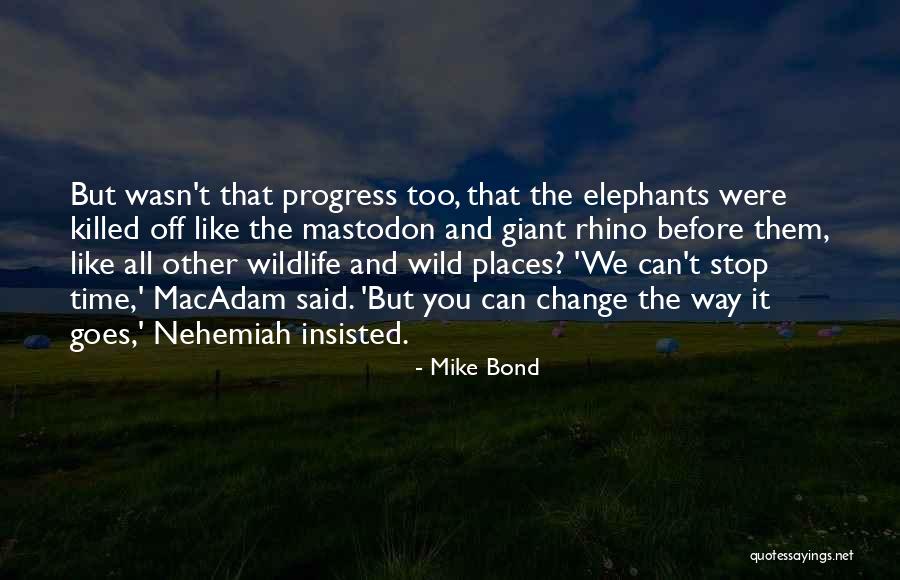 Can't Change Them Quotes By Mike Bond Can't Change Them Quotes By Mike Bond