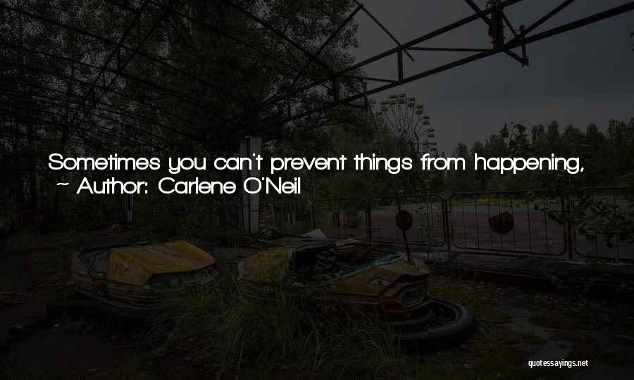 Can't Change Things Quotes By Carlene O'Neil