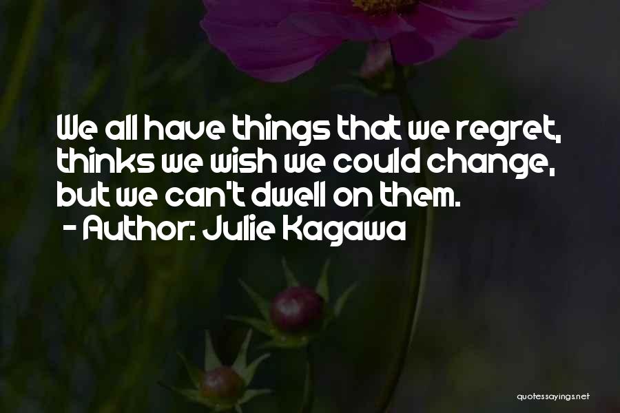 Can't Change Things Quotes By Julie Kagawa