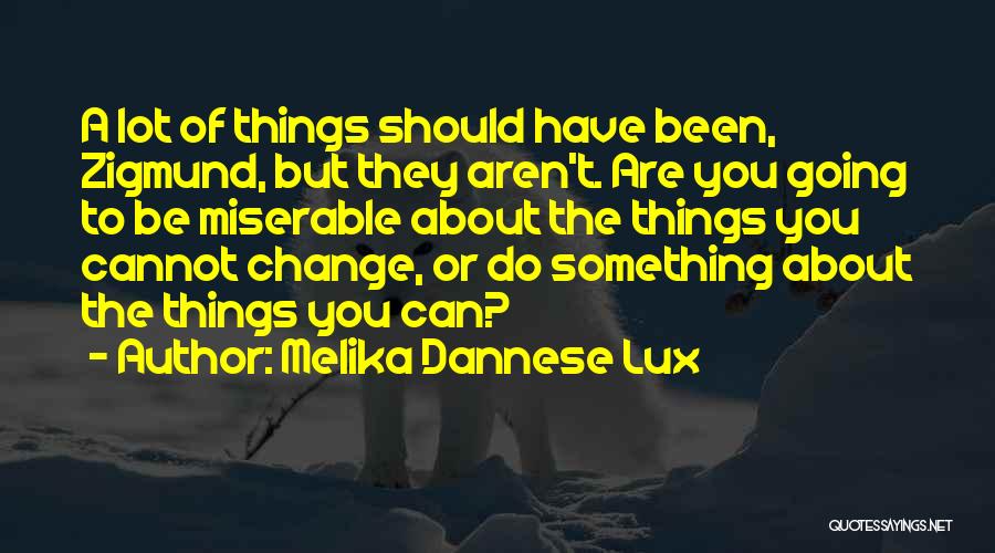 Can't Change Things Quotes By Melika Dannese Lux