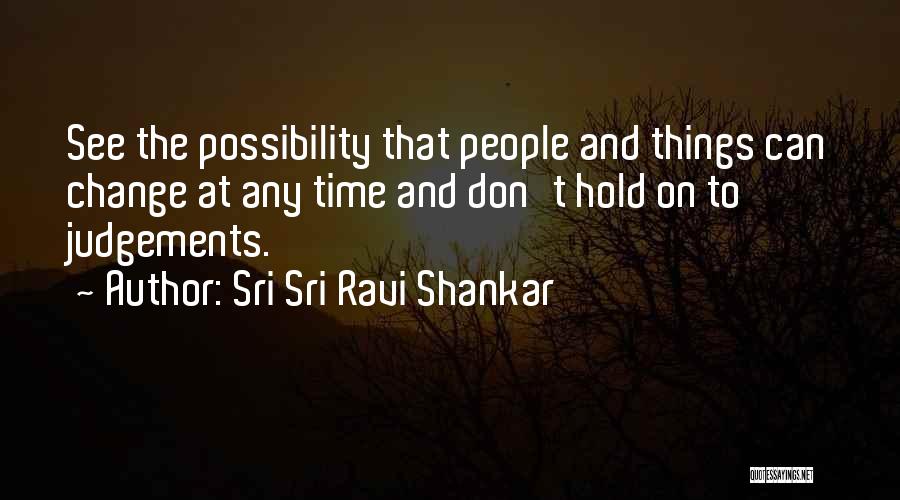 Can't Change Things Quotes By Sri Sri Ravi Shankar
