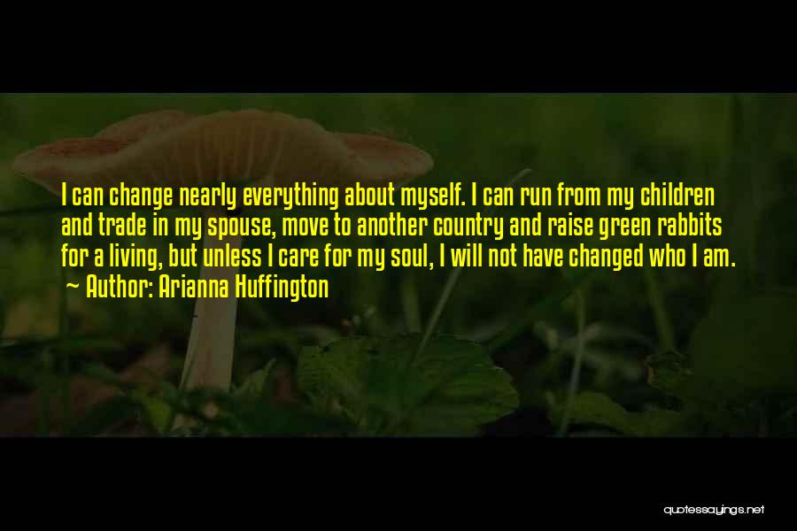 Can't Change Who I Am Quotes By Arianna Huffington