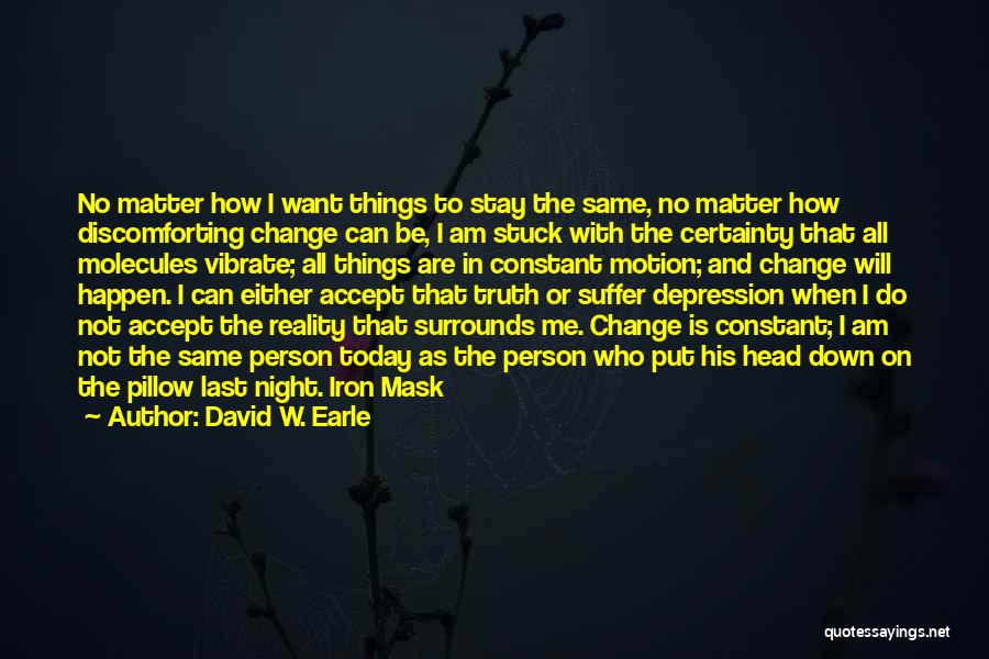 Can't Change Who I Am Quotes By David W. Earle