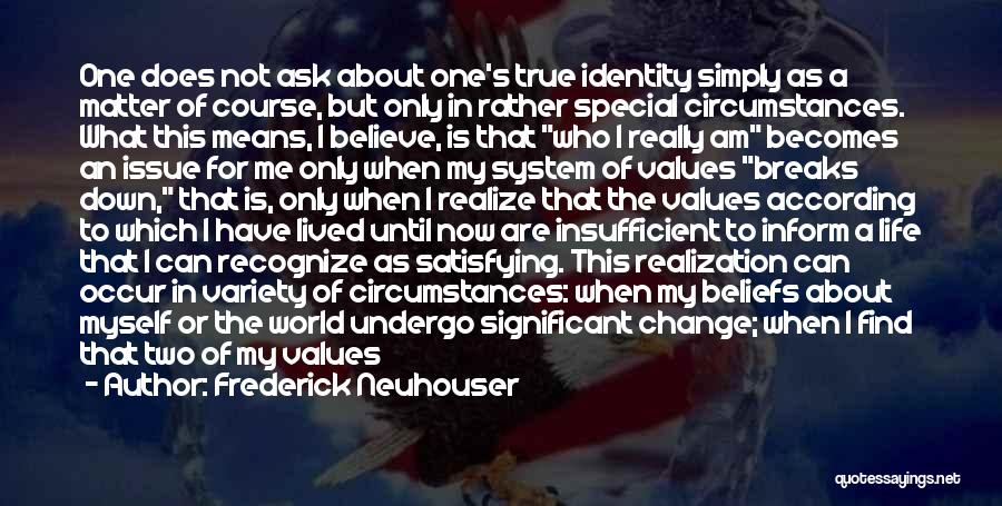 Can't Change Who I Am Quotes By Frederick Neuhouser