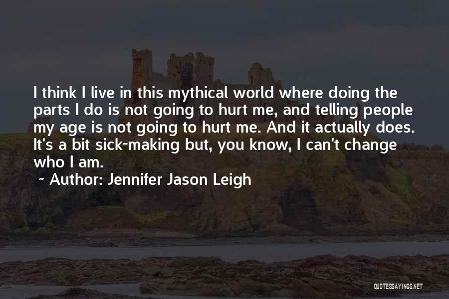 Can't Change Who I Am Quotes By Jennifer Jason Leigh