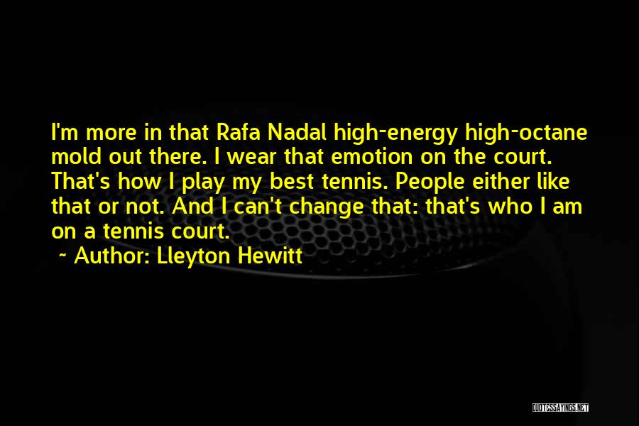 Can't Change Who I Am Quotes By Lleyton Hewitt