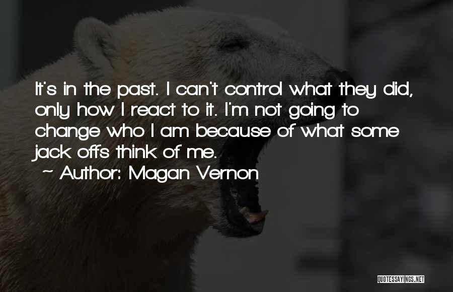 Can't Change Who I Am Quotes By Magan Vernon