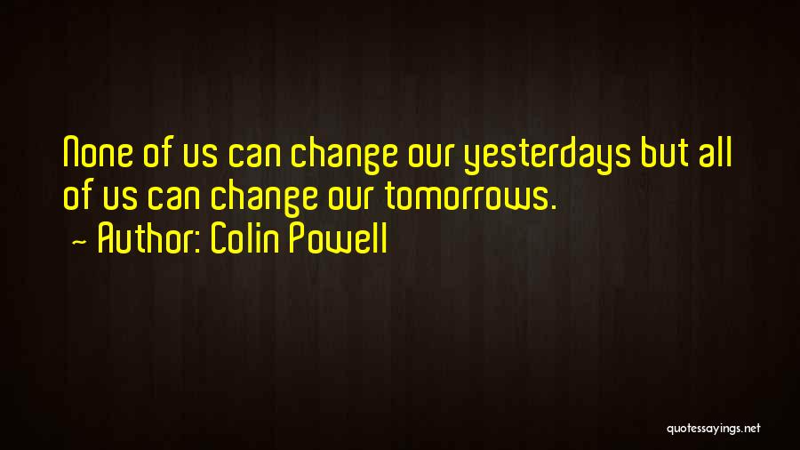 Can't Change Yesterday Quotes By Colin Powell