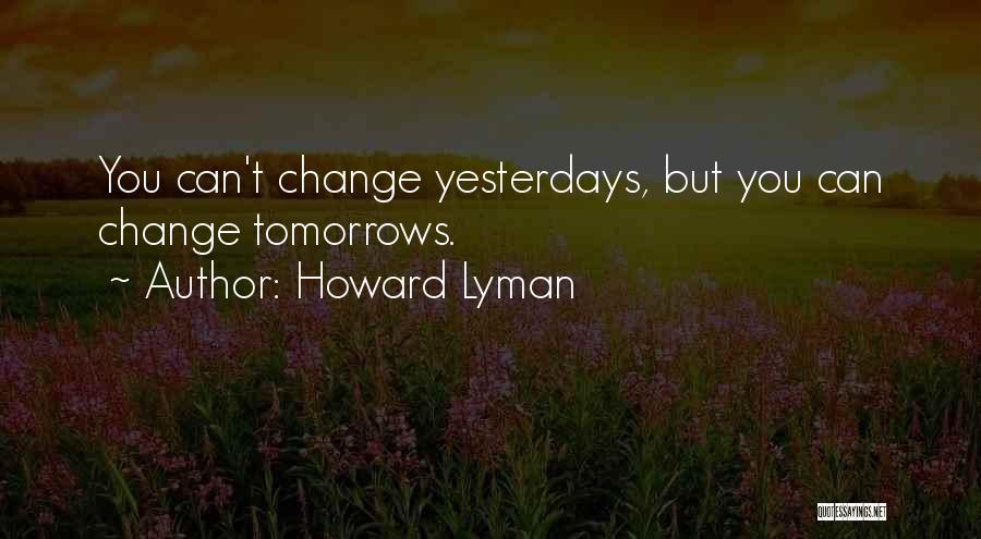 Can't Change Yesterday Quotes By Howard Lyman