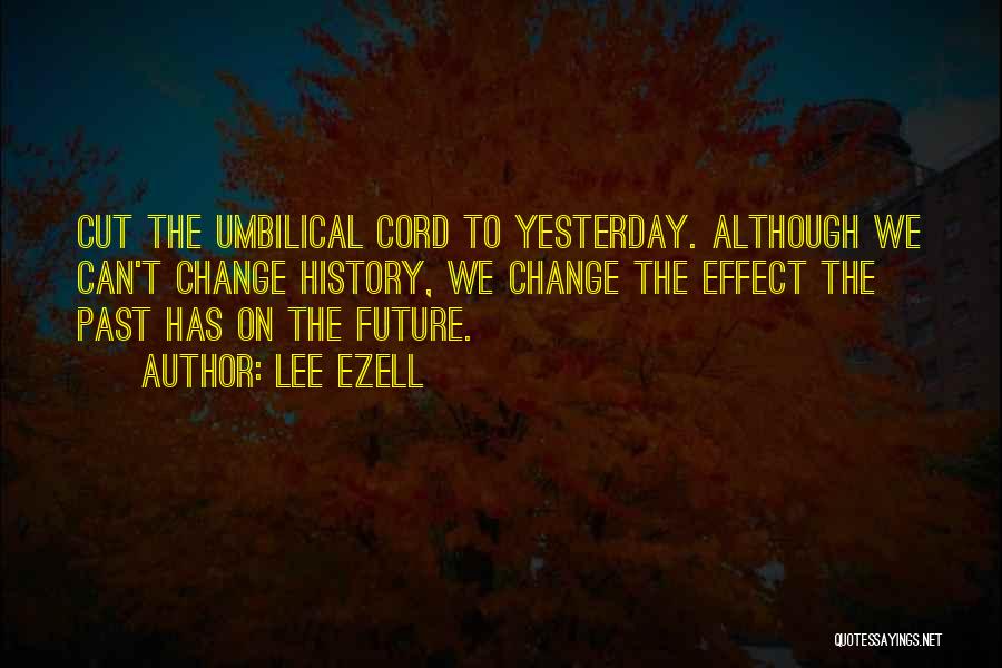 Can't Change Yesterday Quotes By Lee Ezell