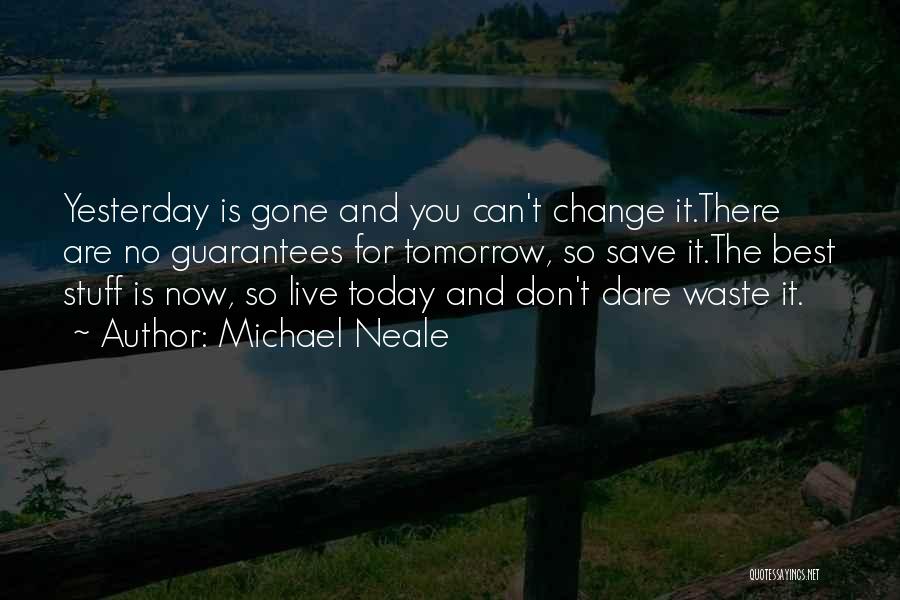 Can't Change Yesterday Quotes By Michael Neale