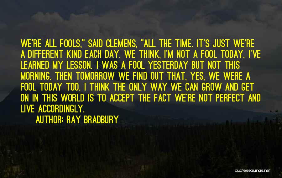 Can't Change Yesterday Quotes By Ray Bradbury