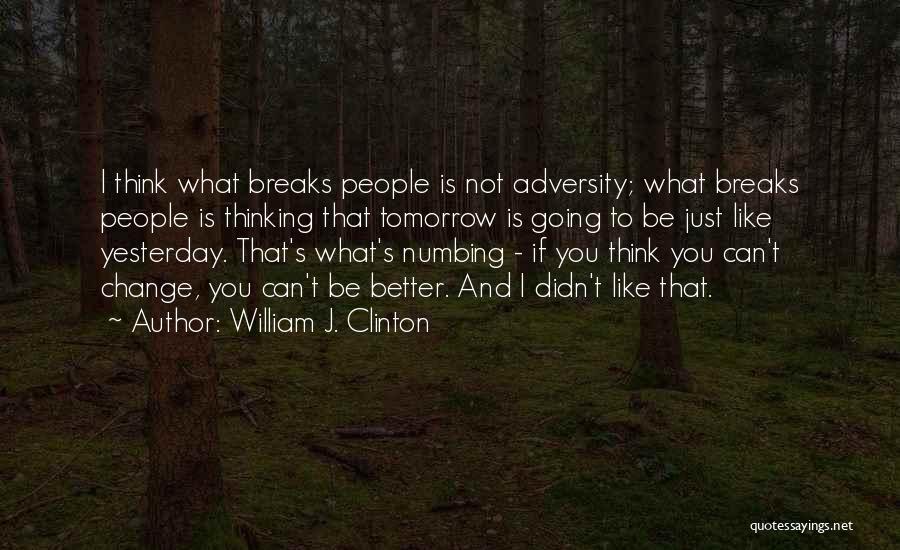 Can't Change Yesterday Quotes By William J. Clinton