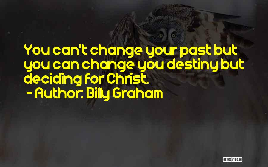 Can't Change Your Past Quotes By Billy Graham