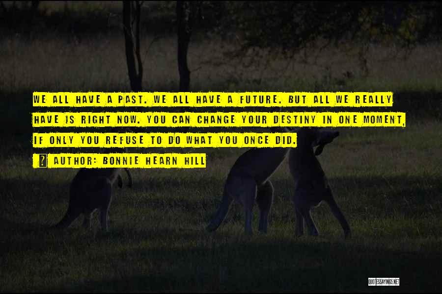 Can't Change Your Past Quotes By Bonnie Hearn Hill