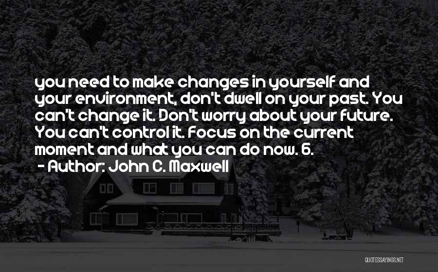 Can't Change Your Past Quotes By John C. Maxwell