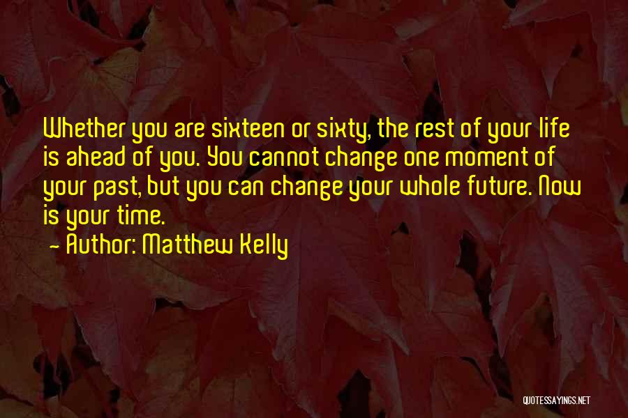 Can't Change Your Past Quotes By Matthew Kelly