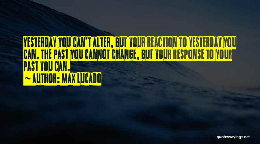 Can't Change Your Past Quotes By Max Lucado