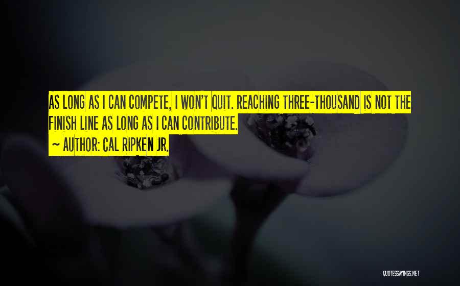 Can't Compete Quotes By Cal Ripken Jr.