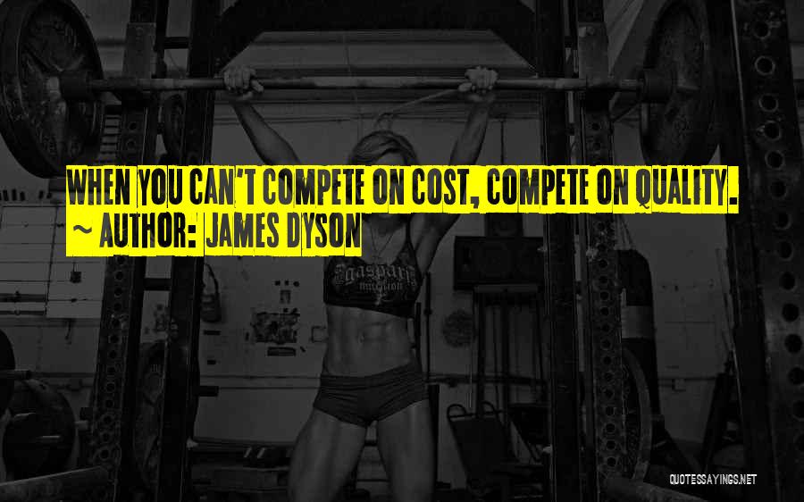 Can't Compete Quotes By James Dyson