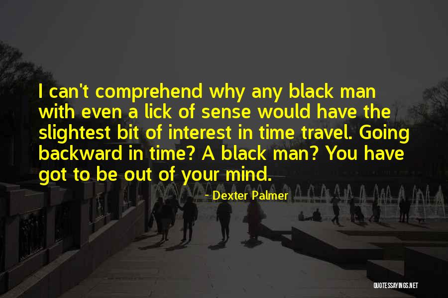 Can't Comprehend Quotes By Dexter Palmer Can't Comprehend Quotes By Dexter Palmer