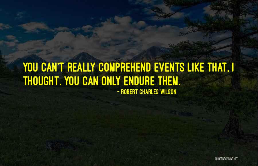 Can't Comprehend Quotes By Robert Charles Wilson Can't Comprehend Quotes By Robert Charles Wilson