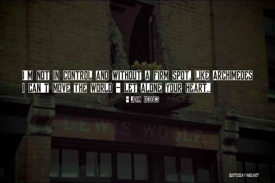Can't Control Love Quotes By John Geddes Can't Control Love Quotes By John Geddes
