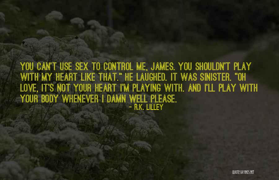 Can't Control Love Quotes By R.K. Lilley Can't Control Love Quotes By R.K. Lilley