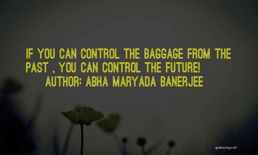 Can't Control The Future Quotes By Abha Maryada Banerjee