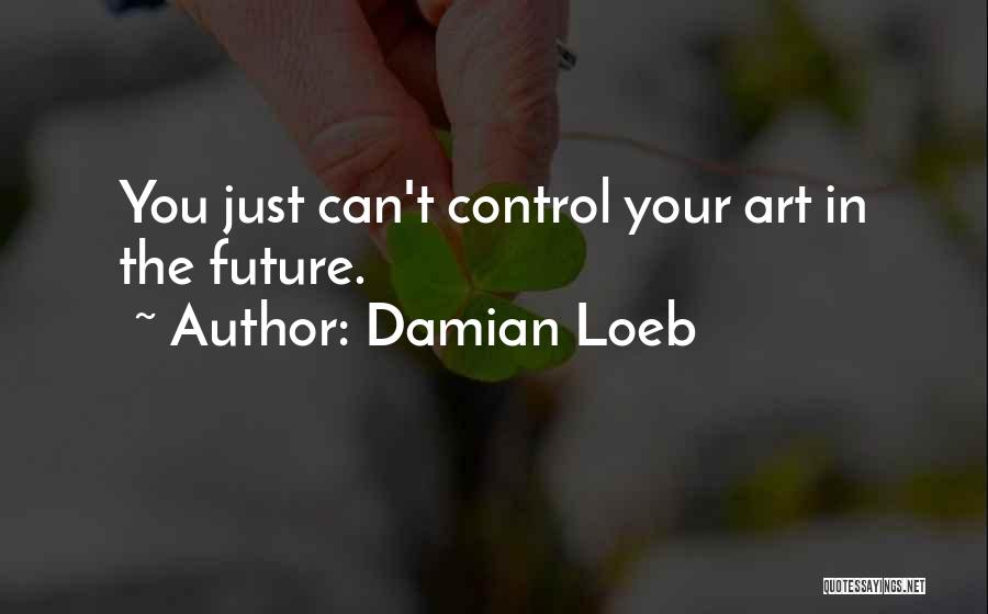 Can't Control The Future Quotes By Damian Loeb