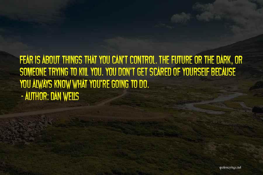 Can't Control The Future Quotes By Dan Wells