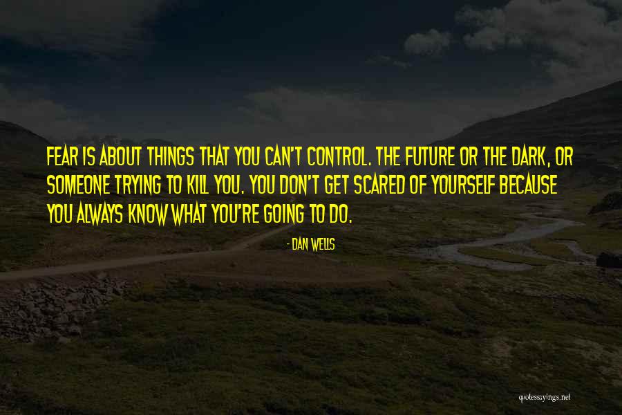 Can't Control The Future Quotes By Dan Wells