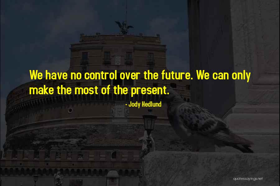 Can't Control The Future Quotes By Jody Hedlund