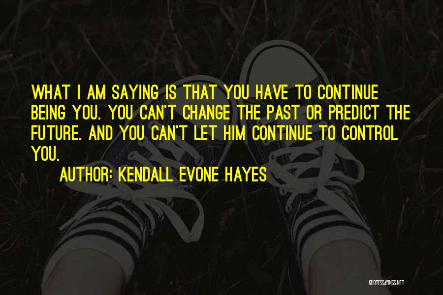 Can't Control The Future Quotes By Kendall Evone Hayes