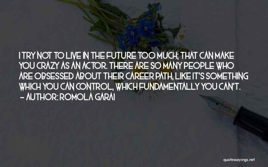Can't Control The Future Quotes By Romola Garai