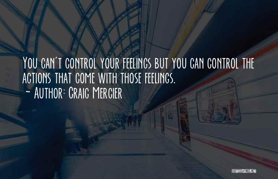 Can't Control Your Feelings Quotes By Craig Mercier