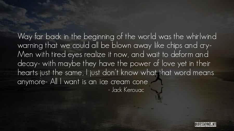 Can't Cry Anymore Quotes By Jack Kerouac Can't Cry Anymore Quotes By Jack Kerouac
