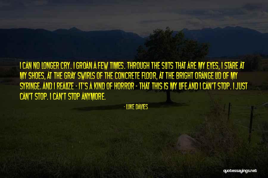Can't Cry Anymore Quotes By Luke Davies Can't Cry Anymore Quotes By Luke Davies