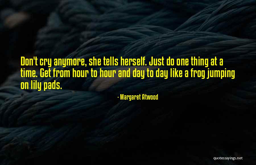 Can't Cry Anymore Quotes By Margaret Atwood Can't Cry Anymore Quotes By Margaret Atwood